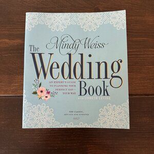 Mindy Weiss The Wedding Book: An Expert's Guide to Planning Your Perfect Day